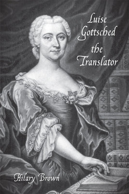 Luise Gottsched the Translator by Brown, Hilary