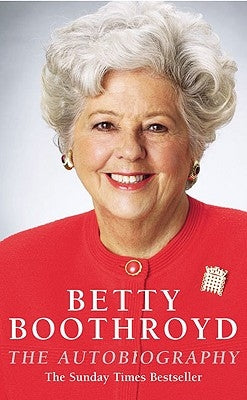 Betty Boothroyd: The Autobiography by Boothroyd, Betty