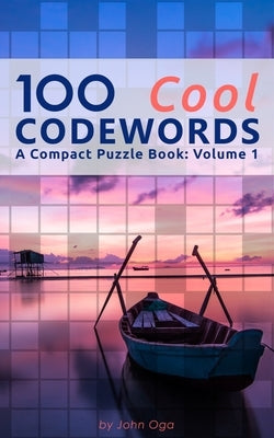 100 Cool Codewords: A Compact Puzzle Book: Volume 1 by Oga, John