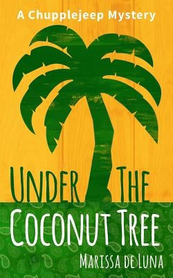 Under the Coconut Tree: A Chupplejeep Mystery by De Luna, Marissa