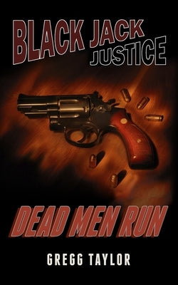 Black Jack Justice: Dead Men Run by Taylor, Gregg