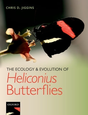The Ecology and Evolution of Heliconius Butterflies by Jiggins, Chris D.