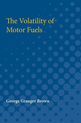 The Volatility of Motor Fuels by Brown, George