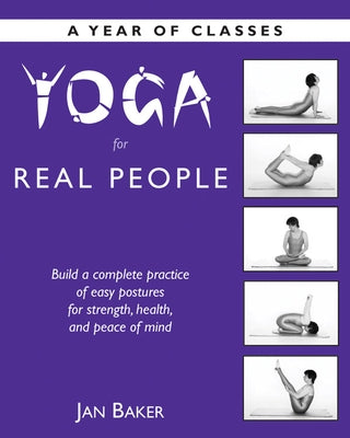 Yoga for Real People: A Year of Classes by Baker, Jan