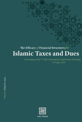 The Efficacy of Financial Structures for Islamic Taxes and Dues by Amin, Wahid M.
