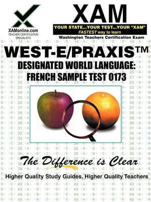 West-E Designated World Language: French Sample Test 0173 Teacher Certification Test Prep Study Guide by Wynne, Sharon A.