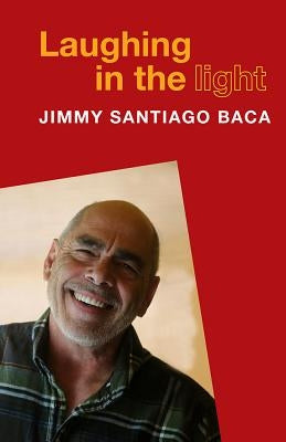 Laughing in the Light by Baca, Jimmy Santiago