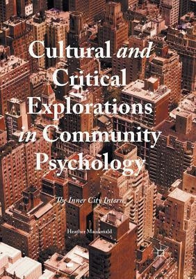 Cultural and Critical Explorations in Community Psychology: The Inner City Intern by MacDonald, Heather
