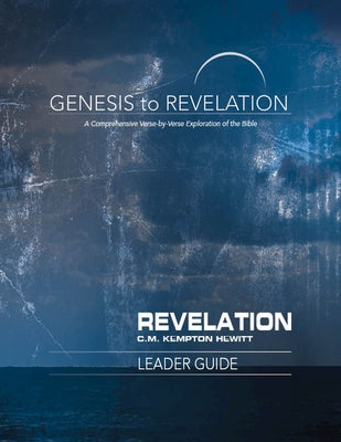 Genesis to Revelation: Revelation Leader Guide: A Comprehensive Verse-By-Verse Exploration of the Bible by Hewitt, C. M. Kempton