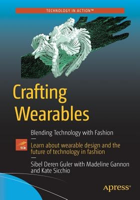 Crafting Wearables: Blending Technology with Fashion by Guler, Sibel Deren