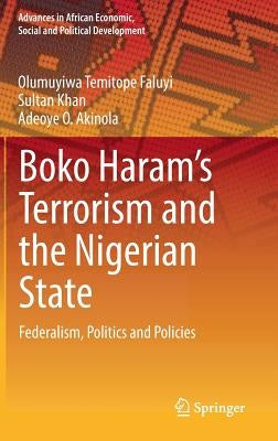 Boko Haram's Terrorism and the Nigerian State: Federalism, Politics and Policies by Temitope Faluyi, Olumuyiwa