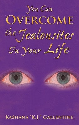 You Can Overcome the Jealousites In Your Life by Gallentine, Kashana K. J.