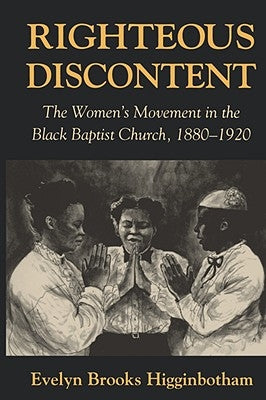 Righteous Discontent: The Women's Movement in the Black Baptist Church, 1880-1920 by Higginbotham, Evelyn Brooks