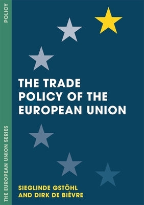 The Trade Policy of the European Union by Gstöhl, Sieglinde