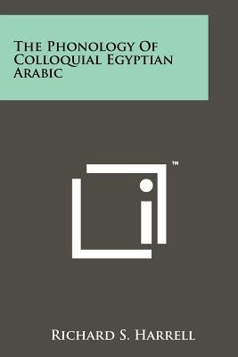 The Phonology Of Colloquial Egyptian Arabic by Harrell, Richard S.