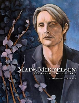 Mads Mikkelsen: The Art of Dori Hartley by Hartley, Dori