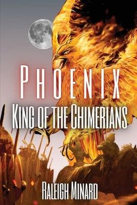 Phoenix: King of the Chimerians by Minard, Raleigh