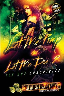 Let Me Pimp Or Let Me Die 2: The Hoe Chronicles by Mayo, Caujuan Akim