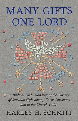 Many Gifts One Lord by Schmitt, Harley H.