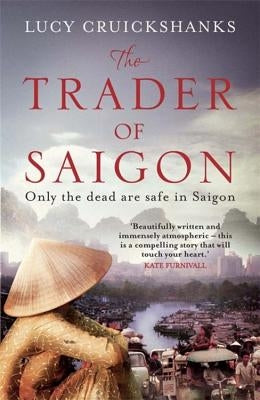 The Trader of Saigon by Cruickshanks, Lucy