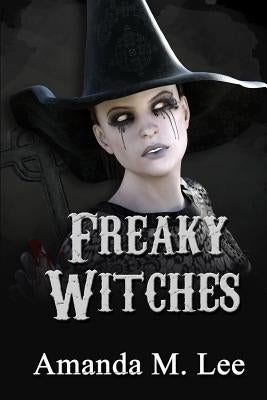 Freaky Witches by Lee, Amanda M.