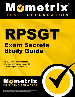 RPSGT Exam Secrets Study Guide: RPSGT Test Review for the Registered Polysomnographic Technologist Examination by Rpsgt Exam Secrets Test Prep