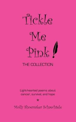 Tickle Me Pink The Collection: Light-hearted poems about cancer, survival, and hope by Hamilton, Patricia