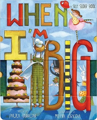 When I'm Big: A Silly Slider Book by Hannigan, Paula