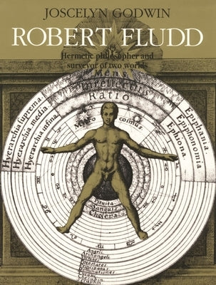 Robert Fludd: Hermetic Philosopher and Surveyor of 2 Worlds by Godwin, Joscelyn