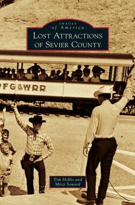 Lost Attractions of Sevier County by Hollis, Tim