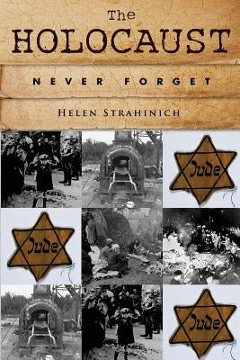 The Holocaust: Never Forget by Strahinich, Helen