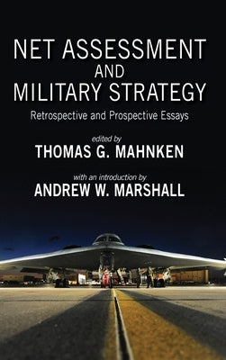 Net Assessment and Military Strategy: Retrospective and Prospective Essays by Mahnken, Thomas G.
