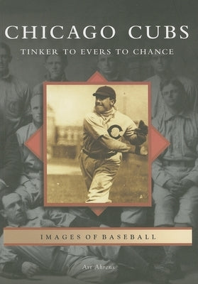 Chicago Cubs: Tinker to Evers to Chance by Ahrens, Art