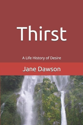 Thirst: A Life History of Desire by Dawson, Jane