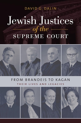 Jewish Justices of the Supreme Court: From Brandeis to Kagan by Dalin, David G.