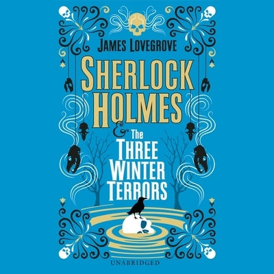 Sherlock Holmes and the Three Winter Terrors by Lovegrove, James