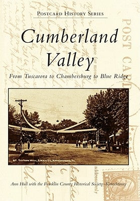 Cumberland Valley: From Tuscarora to Chambersburg to Blue Ridge by Ann Hull