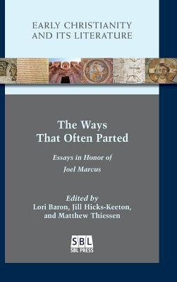 The Ways That Often Parted: Essays in Honor of Joel Marcus by Baron, Lori