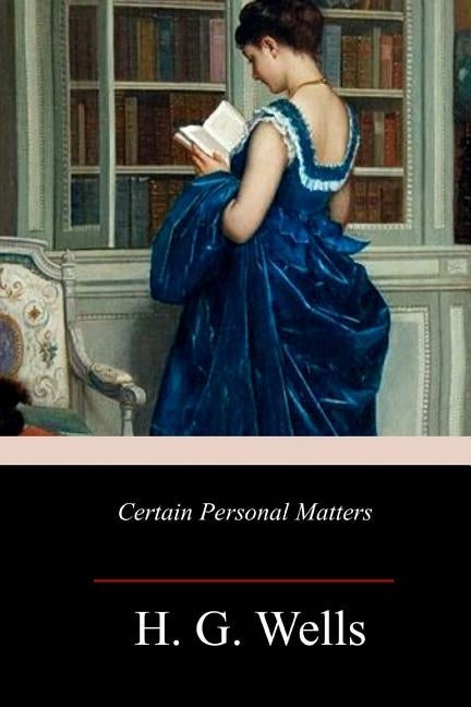 Certain Personal Matters by Wells, H. G.