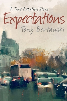 Expectations: A True Adoption Story by Bertauski, Tony