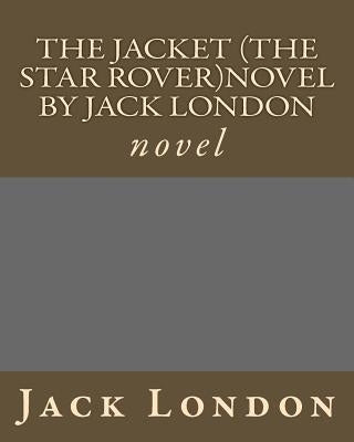 The Jacket (The Star Rover)novel by Jack London: novel by London, Jack