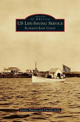 Us Life-Saving Service: Florida's East Coast by Thurlow, Sandra