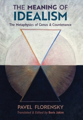 The Meaning of Idealism: The Metaphysics of Genus and Countenance by Florensky, Pavel