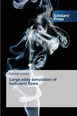 Large eddy simulation of turbulent flows by Lessani Bamdad