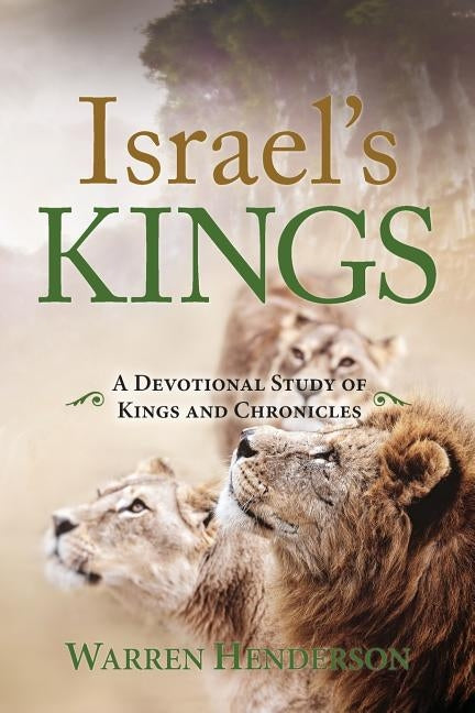 Israel's Kings - A Devotional Study of Kings and Chronicles by Henderson, Warren