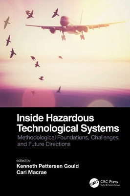 Inside Hazardous Technological Systems: Methodological Foundations, Challenges and Future Directions by Gould, Kenneth Pettersen