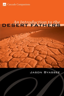 An Introduction to the Desert Fathers by Byassee, Jason