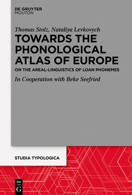 Areal Linguistics Within the Phonological Atlas of Europe: Loan Phonemes and Their Distribution by Stolz, Thomas