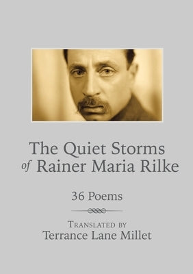 The Quiet Storms of Rainer Maria Rilke: 36 Poems by Millet, Terrance Lane