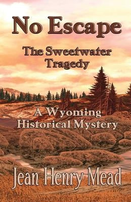 No Escape: The Sweetwater Tragedy by Mead, Jean Henry